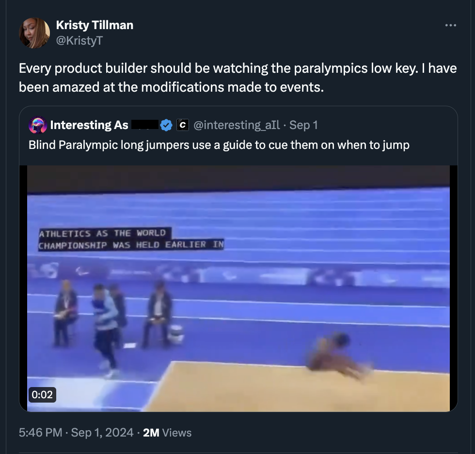 screenshot - Kristy Tillman Every product builder should be watching the paralympics low key. I have been amazed at the modifications made to events. Interesting As c all Sep 1 Blind Paralympic long jumpers use a guide to cue them on when to jump Athletic